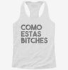 Como Estas Bitches Womens Racerback Tank E478c39d-d08c-41f2-babc-1a604641256e 666x695.jpg?v=1700693817