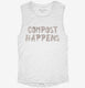 Compost Happens white Womens Muscle Tank