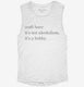 Craft Beer It's Not Alcoholism It's A Hobby white Womens Muscle Tank