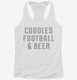 Cuddles Football And Beer white Womens Racerback Tank