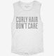 Curly Hair Don't Care Funny white Womens Muscle Tank