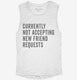Currently Not Acccepting New Friend Requests white Womens Muscle Tank