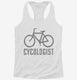 Cycologist Funny Cycling white Womens Racerback Tank