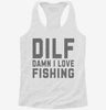Dilf Damn I Love Fishing Womens Racerback Tank 162bdfae-414b-4ca1-bf91-06696a46fe5a 666x695.jpg?v=1700689585