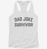 Dad Joke Survivor Womens Racerback Tank 2d9bc0d4-275f-498e-9a3d-81f7ef70f4ea 666x695.jpg?v=1700690112