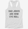 Dad Jokes Are How Eye Roll Womens Racerback Tank 5b033cb8-8ea5-4050-9a40-52bc3b74bc2a 666x695.jpg?v=1700690106