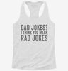 Dad Jokes I Think You Mean Rad Jokes Womens Racerback Tank Cbb2c044-86db-42f8-b87a-9e6655420534 666x695.jpg?v=1700690099
