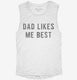 Dad Likes Me Best white Womens Muscle Tank