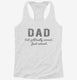 Dad Not Politically Correct Just Correct white Womens Racerback Tank