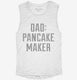 Dad Pancake Maker Fathers Day white Womens Muscle Tank