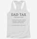 Dad Tax white Womens Racerback Tank