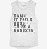 Damn It Feels Good To Be A Gangsta Womens Muscle Tank 0b502ad6-77c1-48ba-a1f8-714bd158f9d0 666x695.jpg?v=1700734188