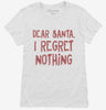 Dear Santa I Regret Nothing Womens