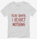 Dear Santa I Regret Nothing  Womens V-Neck Tee