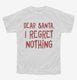 Dear Santa I Regret Nothing  Youth Tee