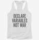 Declare Variables Not War white Womens Racerback Tank
