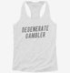 Degenerate Gambler white Womens Racerback Tank