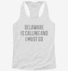 Delaware Is Calling And I Must Go Womens Racerback Tank 5d66f159-406d-440e-af56-550c547d9b2d 666x695.jpg?v=1700689827