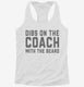 Dibs On The Coach With The Beard Coach Wife Girlfriend white Womens Racerback Tank