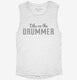 Dibs On The Drummer white Womens Muscle Tank