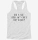 Did I Just Roll My Eyes Out Loud white Womens Racerback Tank