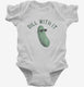 Dill Pickle Dill With It  Infant Bodysuit