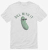 Dill Pickle Dill With It Shirt 666x695.jpg?v=1729146704