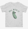 Dill Pickle Dill With It Toddler Shirt 666x695.jpg?v=1729146737