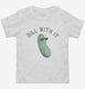 Dill Pickle Dill With It  Toddler Tee