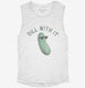 Dill Pickle Dill With It  Womens Muscle Tank