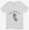 Dill Pickle Dill With It Womens Vneck Shirt 666x695.jpg?v=1729146749