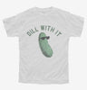 Dill Pickle Dill With It Youth