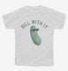 Dill Pickle Dill With It  Youth Tee