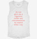 Do Not Give Me A Cigarette Under Any Circumstances white Womens Muscle Tank