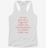Do Not Give Me A Cigarette Under Any Circumstances Womens Racerback Tank 8c331c06-49b7-4743-9129-03cb97a84c06 666x695.jpg?v=1700689477