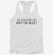 Do You Know The Muffin Man white Womens Racerback Tank