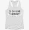 Do You Like Fishsticks Womens Racerback Tank 36aeadaf-84dd-482e-8400-2282e464a24b 666x695.jpg?v=1700689443
