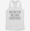 Does Not Play Well With Stupid People Womens Racerback Tank 85e7785b-5115-4e54-b1c1-ee4883d5d54a 666x695.jpg?v=1700689410