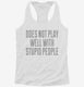 Does Not Play Well With Stupid People white Womens Racerback Tank