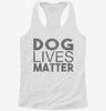 Dog Lives Matter Womens Racerback Tank 00898e72-3b26-4383-824d-436c53b798f6 666x695.jpg?v=1700689382
