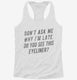 Don't Ask Me Why I'm Late Do You See This Eyeliner white Womens Racerback Tank
