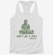 Don't Be A Dick Funny Buddha Quote white Womens Racerback Tank