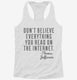 Don't Believe Everything You Read On The Internet Thomas Jefferson Quote white Womens Racerback Tank