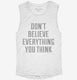 Don't Believe Everything You Think white Womens Muscle Tank