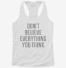 Dont Believe Everything You Think Womens Racerback Tank D487aece-5d55-4a93-83d3-055fa64fb35a 666x695.jpg?v=1700689252