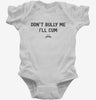 Dont Bully Me Ill Cum Infant Bodysuit 666x695.jpg?v=1733646428