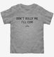 Don't Bully Me I'll Cum  Toddler Tee