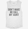 Dont Make Me Call My Aunt Womens Muscle Tank 8a2293b1-291b-4571-8bfb-9ed0fc14fd40 