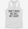 Dont Make Me Call My Aunt Womens Racerback Tank 2d728b26-3136-483e-b5d8-0b25bc49b6e4 
