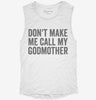 Dont Make Me Call My Godmother Womens Muscle Tank 30d61800-c0f2-4e67-86c5-750fc2b87cd3 666x695.jpg?v=1700733370